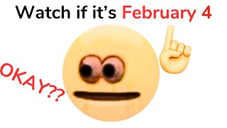 Watch this video if it's february 4..(Hurry up!)