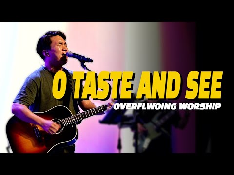 O taste and see | Overflowing Worship
