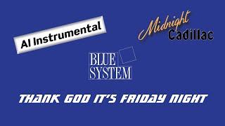 BLUE SYSTEM Thank God It's Friday Night (AI Instrumental)