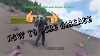 ARK: Survival Evolved How To Cure Disease  | EASY WAY