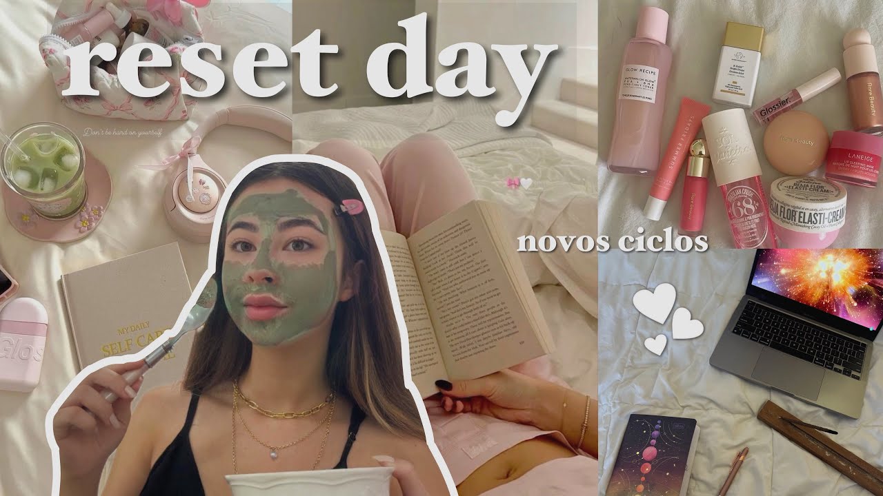 dia de reset na minha vida: novos ciclos, organização, glow up+ 🌟💐