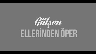 Gülşen - Ellerinden Öper (Lyric Video)