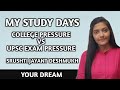 MY STUDY DAYS COLLEGE PRESSURE VS UPSC EXAM PRESSURE SRUSHTI JAYANT DESHMUKH YOUR DREAM