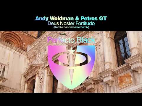 Andy Woldman & Petros GT - Deus Noster Fortitudo (Kamilo Sanclemente Remix )