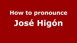 How to pronounce José Higón