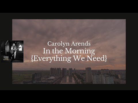 Carolyn Arends - In the Morning (Everything We Need) -  Lyric Video