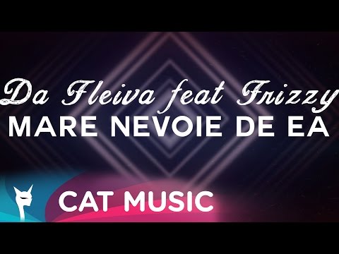 Da Fleiva feat. Frizzy - Mare Nevoie De Ea (Video Lyric)