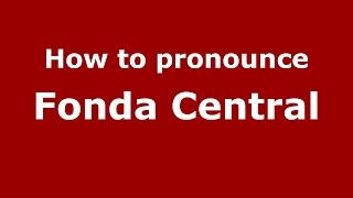 How to pronounce Fonda Central