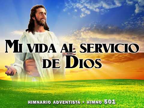 Himno 501   Mi vida al servicio de Dios  Himnario Adventista Nuevo Cantado