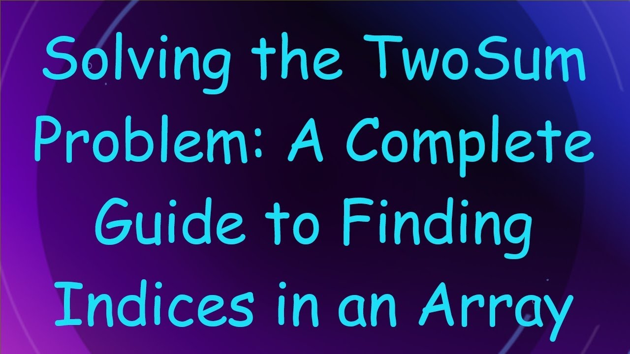 Solving the TwoSum Problem: A Complete Guide to Finding Indices in an Array