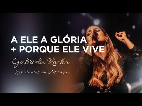Gabriela Rocha | A Ele a Glória / Porque Ele Vive