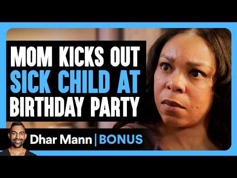Mom Kicks Out SICK CHILD At Birthday Party | Dhar Mann Bonus!