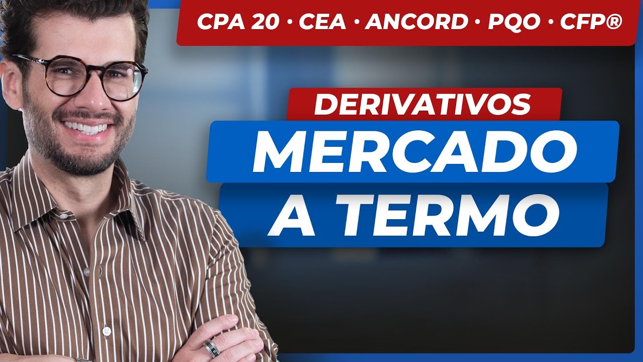 Mercado a Termo: entenda o conceito com exemplos e cálculos claros (CPA 20, CEA, ANCORD, PQO, CFP®)