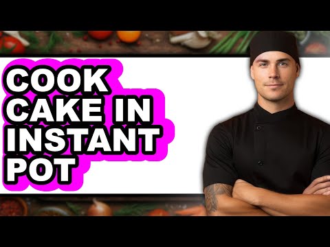 How to Cook Cake in Instant Pot
