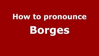 How to pronounce Borges