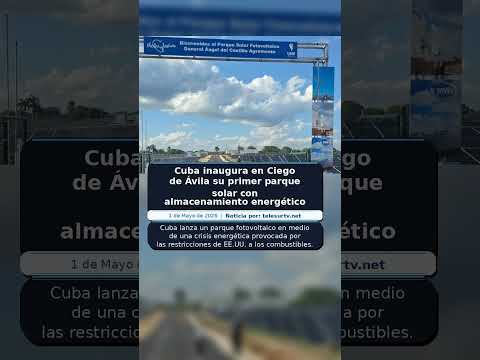 Cuba inaugura en Ciego de Ávila su primer parque solar con almacenamiento energético