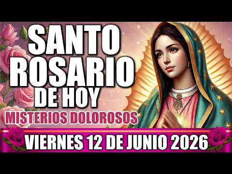 SANTO ROSARIO DE HOY COMPLETO LETANÍAS VIERNES 12 DE JUNIO 2026 MISTERIOS DOLOROSOS MEDITADO