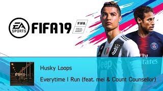 Husky Loops - Everytime I Run (feat. mei &amp; Count Counsellor) (FIFA 19 Soundtrack)