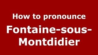 How to pronounce Fontaine-Sous-Montdidier
