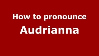 How to pronounce Audrianna