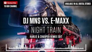 DJ MNS vs. E-MaxX - Night Train (Harlie & Charper Remix Edit)