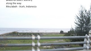 preview picture of video 'Beautiful Beach Scenery along the way to Banda Aceh from Meulaboh'