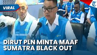Sumatra Black Out! Dirut PLN Sampaikan Permintaan Maaf hingga Beri Penjelasan ke Masyarakat