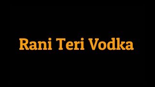 Rani Teri Vodka Lyrics - Sachet Parampara | Navi Ferozpurwala | Kush Gupta