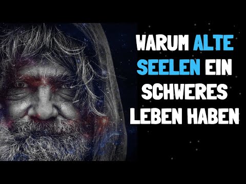 10 verblüffende Gründe, warum alte Seelen ein schweres Leben haben