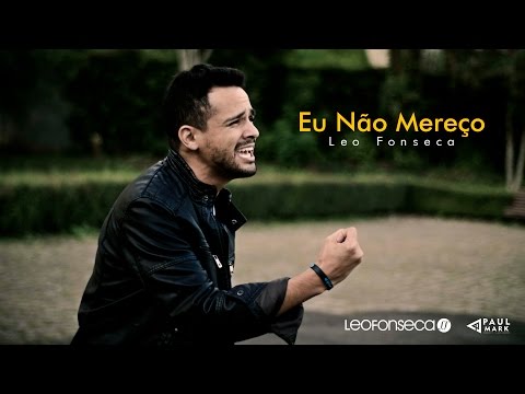 Eu Não Mereço (Clipe Oficial) Leo Fonseca
