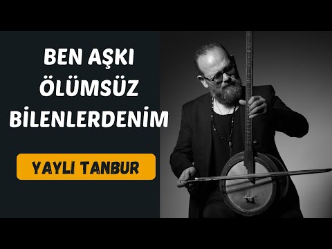 Ben Aşkı Ölümsüz Bilenlerdenim - Yaylı Tanbur - Ömer Göktepeliler