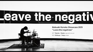 Nobuaki Kaneko Showcase 2025 ''Leave the negatives'' Teaser