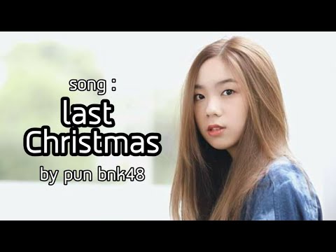 Last Christmas cover by Pun BNK48 (ปัญ)