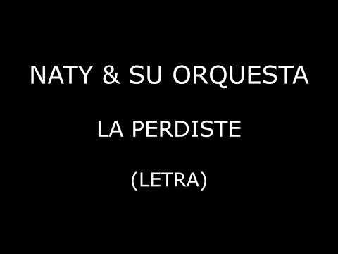 Naty y Su Orquesta - La perdiste (Letra/Lyrics)