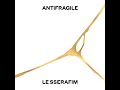 LE SSERAFIM ANTIFRAGILE Audio
