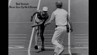 Rod Stewart - Never Give Up On A Dream (ÁUDIO TRADUÇÃO)