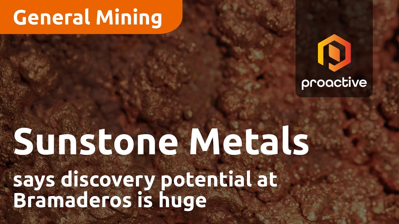 Sunstone Metals says discovery potential at Bramaderos is huge