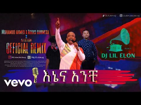 Addis Gurmesa: Mohamud Ahmed Enena Anchi Remix
