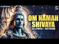 Om Namah Shivaya (Slow + Reverb) | Shiv Bhajan | Bhakti Song | Mahadev Songs | Om Namah Shivaya Lofi