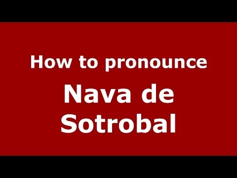 How to pronounce Nava de Sotrobal (Spanish/Spain) - PronounceNames.com