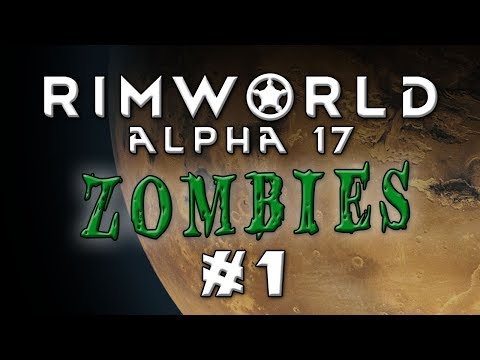 Rimworld - Alpha 17...ZOMBIELAND! - Episode 1