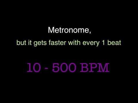 Metronome, but it gets faster every 1 beat (10-500 BPM)