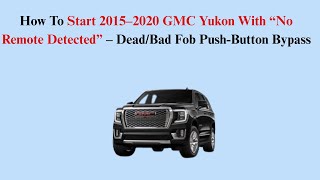 How To Start 2015–2020 GMC Yukon With “No Remote Detected” – Dead/Bad Fob Push-Button Bypass
