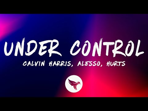 Calvin Harris & Alesso -  Under Control (Lyrics) ft. Hurts