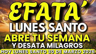 🔥 Lunes Santo con EFFATÁ: Oración Profética que Abre Tu Semana y Desata Milagros