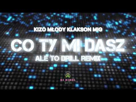 Kizo, młody klakson, Mig - Co ty mi dasz ale to drill (Dj Kinol Remix)