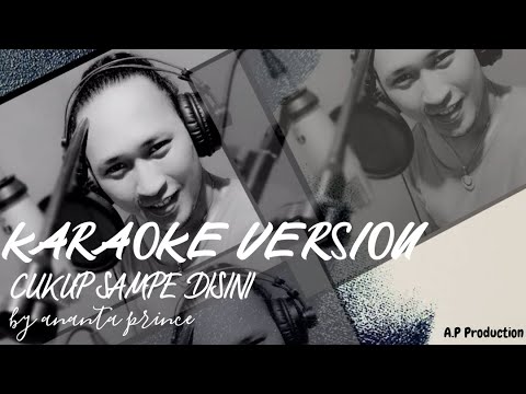 Cukup sampe disini - ananta prince (karaoke version)