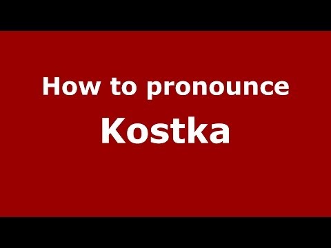 How to pronounce Kostka (Polish/Poland) - PronounceNames.com