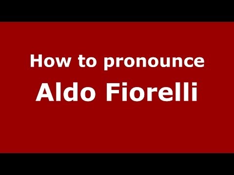 How to pronounce Aldo Fiorelli (Italian/Italy)  - PronounceNames.com