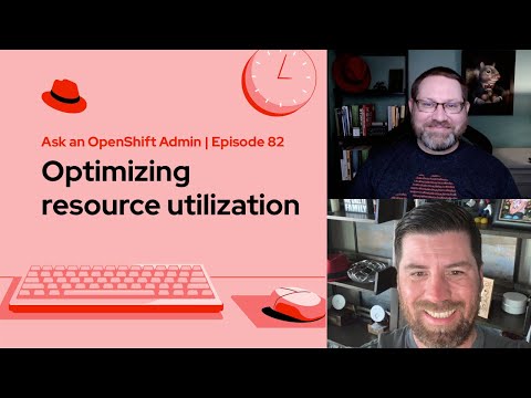 Ask an OpenShift Admin (Ep 82) | Optimizing resource utilization